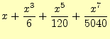 $\displaystyle x+\frac{x^3}{6}+\frac{x^5}{120}+\frac{x^7}{5040}$