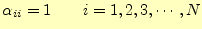 $ \alpha_{ii}=1\quad(i=1,\cdots,N)$