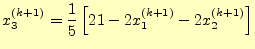 $\displaystyle x_3^{(k+1)}=\frac{1}{5}\left[21-2x_1^{(k+1)}-2x_2^{(k+1)}\right]$