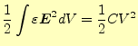 $\displaystyle \frac{1}{2}\int\varepsilon \boldsymbol{E}^2dV=\frac{1}{2}CV^2$