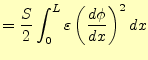 $\displaystyle =\frac{S}{2}\int_0^L\varepsilon \left(\frac{d\phi}{dx}\right)^2dx$