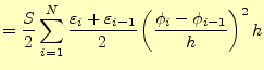 $\displaystyle =\frac{S}{2}\sum_{i=1}^{N}\frac{\varepsilon_i+\varepsilon_{i-1}}{2} \left(\frac{\phi_i-\phi_{i-1}}{h}\right)^2h$