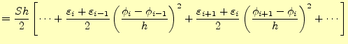 $\displaystyle =\frac{Sh}{2}\left[ \cdots+ \frac{\varepsilon_i+\varepsilon_{i-1}...
...varepsilon_{i}}{2} \left(\frac{\phi_{i+1}-\phi_{i}}{h}\right)^2 +\cdots \right]$