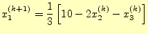$\displaystyle x_1^{(k+1)}=\frac{1}{3}\left[10-2x_2^{(k)}-x_3^{(k)}\right]$