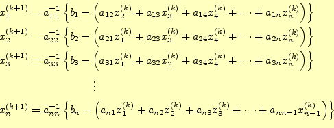 \begin{equation*}\begin{aligned}&x_1^{(k+1)}=a_{11}^{-1}\left\{b_1-\left( a_{12}...
...k)}+ \cdots+a_{nn-1}x_{n-1}^{(k)}\right)\right\} \\ \end{aligned}\end{equation*}