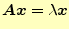 $\displaystyle \boldsymbol{A}\boldsymbol{x}=\lambda\boldsymbol{x}$