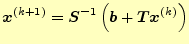 $\displaystyle \boldsymbol{x}^{(k+1)}=\boldsymbol{S}^{-1}\left(\boldsymbol{b}+\boldsymbol{T}\boldsymbol{x}^{(k)}\right)$