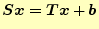 $\displaystyle \boldsymbol{S}\boldsymbol{x}=\boldsymbol{T}\boldsymbol{x}+\boldsymbol{b}$