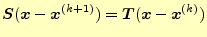 $\displaystyle \boldsymbol{S}(\boldsymbol{x}-\boldsymbol{x}^{(k+1)})=\boldsymbol{T}(\boldsymbol{x}-\boldsymbol{x}^{(k)})$