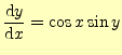 $\displaystyle \if 11 \frac{\mathrm{d}y}{\mathrm{d}x} \else \frac{\mathrm{d}^{1} y}{\mathrm{d}x^{1}}\fi =\cos x\sin y$