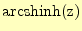 $ \mathrm{arcshinh(z)}$