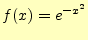 $\displaystyle f(x)=e^{-x^2}$