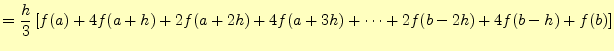 $\displaystyle =\frac{h}{3}\left[ f(a)+4f(a+h)+2f(a+2h)+4f(a+3h)+\cdots+2f(b-2h)+4f(b-h)+f(b) \right]$