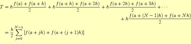 \begin{equation*}\begin{aligned}T&=h\frac{f(a)+f(a+h)}{2}+ h\frac{f(a+h)+f(a+2h)...
...{2}\sum_{j=0}^{N-1}\left[f(a+jh)+f(a+(j+1)h)\right] \end{aligned}\end{equation*}