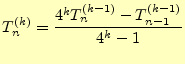 $\displaystyle T_n^{(k)}=\frac{4^k T_n^{(k-1)}-T_{n-1}^{(k-1)}}{4^k-1}$