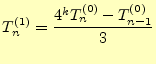 $\displaystyle T_n^{(1)}=\frac{4^k T_n^{(0)}-T_{n-1}^{(0)}}{3}$