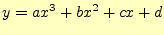 $\displaystyle y=ax^3+bx^2+cx+d$