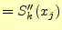 $\displaystyle =S_k^{\prime\prime}(x_j)$