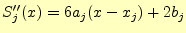 $\displaystyle S_j^{\prime\prime}(x)=6a_j(x-x_j)+2b_j$