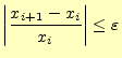 $\displaystyle \left\vert\frac{x_{i+1}-x_i}{x_i}\right\vert\leq\varepsilon$