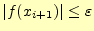 $ \vert f(x_{i+1})\vert\leq\varepsilon$