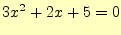 $\displaystyle 3x^2+2x+5=0$