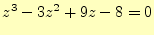 $\displaystyle z^3-3z^2+9z-8=0$