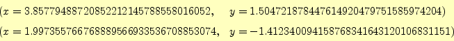 \begin{equation*}\begin{aligned}(x&=3.85779488720852212145788558016052,& y&=1.50...
...08853074,& y&=-1.412340094158768341643120106831151) \end{aligned}\end{equation*}