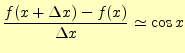 $\displaystyle \frac{f(x+\Delta x)-f(x)}{\Delta x}\simeq\cos x$