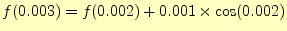 $ f(0.003)=f(0.002)+0.001\times\cos(0.002)$