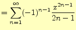 $\displaystyle =\sum_{n=1}^\infty(-1)^{n-1}\frac{x^{2n-1}}{2n-1}$