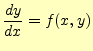 $\displaystyle \frac{dy}{dx}=f(x,y)$