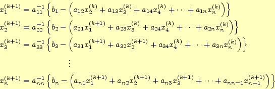 \begin{align*}\begin{aligned}&x_1^{(k+1)}=a_{11}^{-1}\left\{b_1-\left( a_{12}x_2...
...k+1)}+\cdots+a_{nn-1}x_{n-1}^{(k+1)}\right)\right\} \\ \end{aligned}\end{align*}