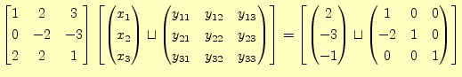 $\displaystyle \begin{bmatrix}1 & 2 & 3 \\ 0 & -2 & -3 \\ 2 & 2 & 1 \end{bmatrix...
...gin{pmatrix}1 & 0 & 0 \\ -2 & 1 & 0 \\ 0 & 0 & 1 \\ \end{pmatrix} \end{bmatrix}$