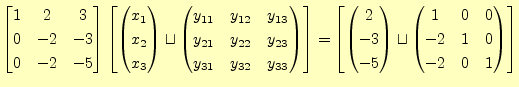 $\displaystyle \begin{bmatrix}1 & 2 & 3 \\ 0 & -2 & -3 \\ 0 & -2 & -5 \end{bmatr...
...in{pmatrix}1 & 0 & 0 \\ -2 & 1 & 0 \\ -2 & 0 & 1 \\ \end{pmatrix} \end{bmatrix}$