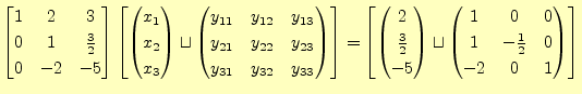 $\displaystyle \begin{bmatrix}1 & 2 & 3 \\ 0 & 1 & \frac{3}{2} \\ 0 & -2 & -5 \e...
...}1 & 0 & 0 \\ 1 & -\frac{1}{2} & 0 \\ -2 & 0 & 1 \\ \end{pmatrix} \end{bmatrix}$