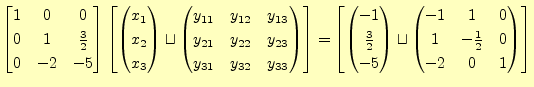 $\displaystyle \begin{bmatrix}1 & 0 & 0 \\ 0 & 1 & \frac{3}{2} \\ 0 & -2 & -5 \e...
...-1 & 1 & 0 \\ 1 & -\frac{1}{2} & 0 \\ -2 & 0 & 1 \\ \end{pmatrix} \end{bmatrix}$