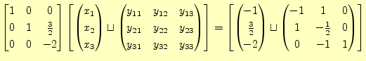 $\displaystyle \begin{bmatrix}1 & 0 & 0 \\ 0 & 1 & \frac{3}{2} \\ 0 & 0 & -2 \en...
...-1 & 1 & 0 \\ 1 & -\frac{1}{2} & 0 \\ 0 & -1 & 1 \\ \end{pmatrix} \end{bmatrix}$