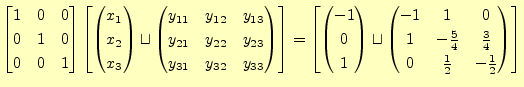 $\displaystyle \begin{bmatrix}1 & 0 & 0 \\ 0 & 1 & 0 \\ 0 & 0 & 1 \end{bmatrix} ...
... & \frac{3}{4} \\ 0 & \frac{1}{2} & -\frac{1}{2} \\ \end{pmatrix} \end{bmatrix}$