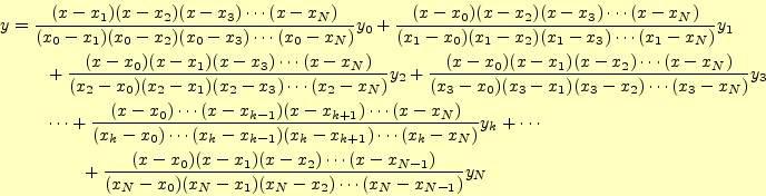 \begin{align*}\begin{aligned}y&=\frac{(x-x_1)(x-x_2)(x-x_3)\cdots(x-x_N)} {(x_0-...
...)} {(x_N-x_0)(x_N-x_1)(x_N-x_2)\cdots(x_N-x_{N-1})}y_N \end{aligned}\end{align*}