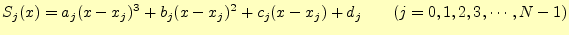 $\displaystyle S_j(x)=a_j(x-x_j)^3+b_j(x-x_j)^2+c_j(x-x_j)+d_j \qquad(j=0,1,2,3,\cdots,N-1)$