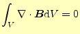 $\displaystyle \int_V\div{\boldsymbol{B}}\mathrm{d}V=0$