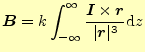 $\displaystyle \boldsymbol{B}=k\int_{-\infty}^\infty\frac{\boldsymbol{I}\times\boldsymbol{r}}{\vert\boldsymbol{r}\vert^3}\mathrm{d}z$