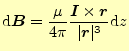 $\displaystyle \mathrm{d}\boldsymbol{B}=\frac{\mu}{4\pi}\frac{\boldsymbol{I}\times\boldsymbol{r}}{\vert\boldsymbol{r}\vert^3}\mathrm{d}z$