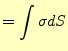 $\displaystyle =\int \sigma dS$