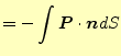 $\displaystyle =-\int \boldsymbol{P}\cdot\boldsymbol{n} dS$