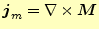 $\displaystyle \boldsymbol{j}_m=\nabla\times \boldsymbol{M}$