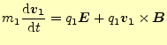 $\displaystyle m_1\frac{\mathrm{d}\boldsymbol{v_1}}{\mathrm{d}t}=q_1\boldsymbol{E}+q_1\boldsymbol{v_1}\times{\boldsymbol{B}}$