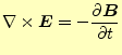 $\displaystyle \nabla\times \boldsymbol{E}=- \if 11 \frac{\partial \boldsymbol{B}}{\partial t} \else \frac{\partial^{1} \boldsymbol{B}}{\partial t^{1}}\fi$