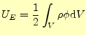 $\displaystyle U_E=\frac{1}{2}\int_V \rho\phi\mathrm{d}V$